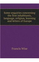Some enquiries concerning the first inhabitants, language, religion, learning and letters of Europe: (English)