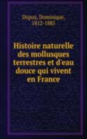 Histoire naturelle des mollusques terrestres et d'eau douce qui vivent en France