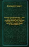 Opuscoli Scelti Sulle Scienze E Sulle Arti: Tratti Dagli Atti Delle Accademie, E Dalle Altre Collezione Filosofiche, E Letterarie, Dalle Opere Piu . E Inediti, Volume 15 (Italian Edition)