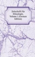 Zeitschrift Fur Ethnologie, Volume 1 (German Edition)