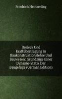 Dreieck Und Kraftubertragung in Baukonstruktionslehre Und Bauwesen: Grundzuge Einer Dynamo-Statik Der Baugefuge (German Edition)