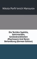 Die Tertiare Syphilis, Gehirnleiden, Geisteskrankheiten (Psychosen) Und Deren Behandlung (German Edition)