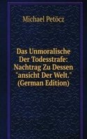 Das Unmoralische Der Todesstrafe: Nachtrag Zu Dessen "ansicht Der Welt." (German Edition)