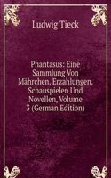 Phantasus: Eine Sammlung Von Mahrchen, Erzahlungen, Schauspielen Und Novellen, Volume 3 (German Edition)