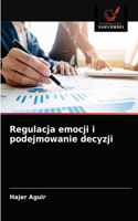 Regulacja emocji i podejmowanie decyzji