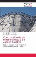 Construcción de un modelo a escala de cabaña turística