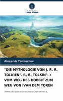 "Die Mythologie Von J. R. R. Tolkien". R. R. Tolkin".: Vom Weg Des Hobbit Zum Weg Von Ivan Dem Toren