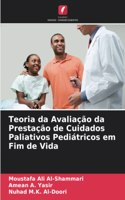 Teoria da Avaliação da Prestação de Cuidados Paliativos Pediátricos em Fim de Vida