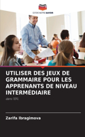 Utiliser Des Jeux de Grammaire Pour Les Apprenants de Niveau Intermédiaire