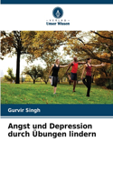Angst und Depression durch Übungen lindern