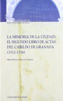 La memoria de la ciudad: El segundo libro de actas del cabildo de Granada (1512-1516)