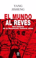 El mundo al reves: Una historia de la revolucion cultural china