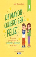 De mayor quiero ser... feliz 3: 6 cuentos para potenciar la positividad y autoestima de los ninos