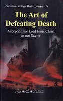 The Art of Defeating Death : Accepting the Lord Jesus Christ as our Savior