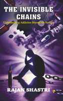 THE INVISIBLE CHAINS: Understanding Addiction Beyond the Surface