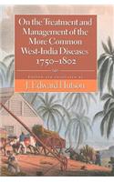 On the Treatment and Management of the More Common West-India Diseases, 1750-1802