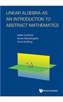 Linear Algebra as an Introduction to Abstract Mathematics