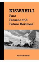 Kiswahili. Past, Present and Future Horizons