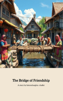 The Bridge of Friendship: A Tale of Unity and Collaboration