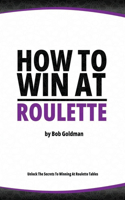 How to Win at Roulette