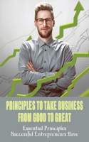 Principles To Take Business From Good To Great
