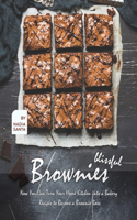 Blissful Brownies: Now You Can Turn Your Home Kitchen into a Bakery - Recipes to Become a Brownie Boss