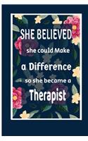 She Believed She Could Make a Difference So She Became a Therapist: Therapist gift idea / cute notebook Blank lined College Rule 6"x9" 100 pages-cool graduations gift.