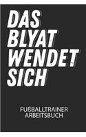 Das BLYAT wendet sich. - Fußballtrainer Arbeitsbuch: Dokumentiere deine Spielerleistungen für die stetige Verbesserungen deines gesamten Teams!