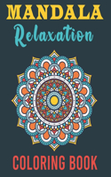 Mandala Relaxation Coloring Book: Beautiful, Stress-Relieving Designs Adult Coloring Therapy for More Relaxation / Amazing Drawings that will take away Anxiety
