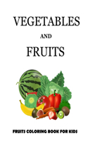 Vegetables and Fruits