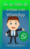 Se un líder de ventas con "WhatsApp": Aprende a vender como un líder.