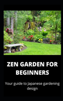 Zen Gardening For Beginners: Yoour Guide To Japanese Gardening Design