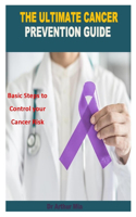 Ultimate Cancer Prevention Guide: Basic Steps to Control your Cancer Risk