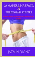 La Forma Más Fácil a Pierde Grasa Vientre