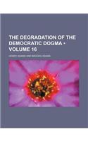 The Degradation of the Democratic Dogma (Volume 16)