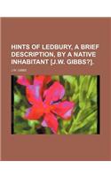 Hints of Ledbury, a Brief Description, by a Native Inhabitant [J.W. Gibbs?].