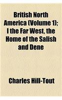 British North America Volume 1; I the Far West, the Home of the Salish and Dene