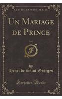 Un Mariage de Prince, Vol. 2 (Classic Reprint)