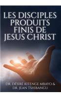 Les Disciples, Produits Finis de Jesus Christ