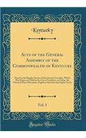 Acts of the General Assembly of the Commonwealth of Kentucky, Vol. 3: Passed at the Regular Session of the General Assembly, Which Was Begun and Held in the City of Frankfort, on Friday, the Thirtieth Day of December, Eighteen Hundred and Eighty-Se