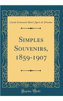 Simples Souvenirs, 1859-1907 (Classic Reprint)