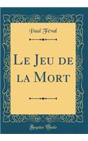 Le Jeu de la Mort (Classic Reprint)
