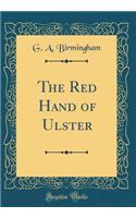 The Red Hand of Ulster (Classic Reprint)