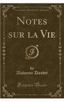Notes Sur La Vie (Classic Reprint)