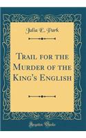 Trail for the Murder of the King's English (Classic Reprint)