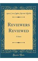 Reviewers Reviewed: A Satire (Classic Reprint)