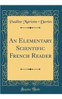 An Elementary Scientific French Reader (Classic Reprint)