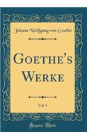 Goethe's Werke, Vol. 9 (Classic Reprint)