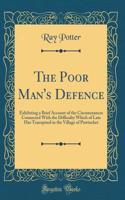 The Poor Man's Defence: Exhibiting a Brief Account of the Circumstances Connected With the Difficulty Which of Late Has Transpired in the Village of Pawtucket (Classic Reprint)