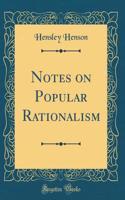 Notes on Popular Rationalism (Classic Reprint)